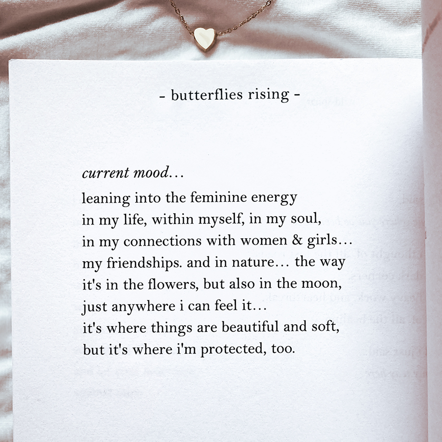 current mood… leaning into the feminine energy in my life, within myself, in my soul, in my connections