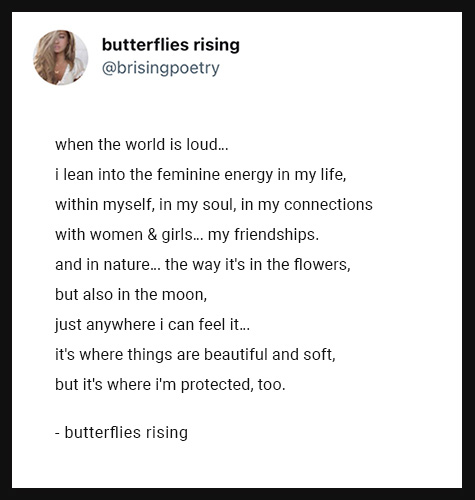 when the world is loud...  i lean into the feminine energy in my life, within myself, in my soul, in my connections