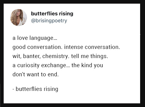 a love language… good conversation. intense conversation. wit, banter, chemistry