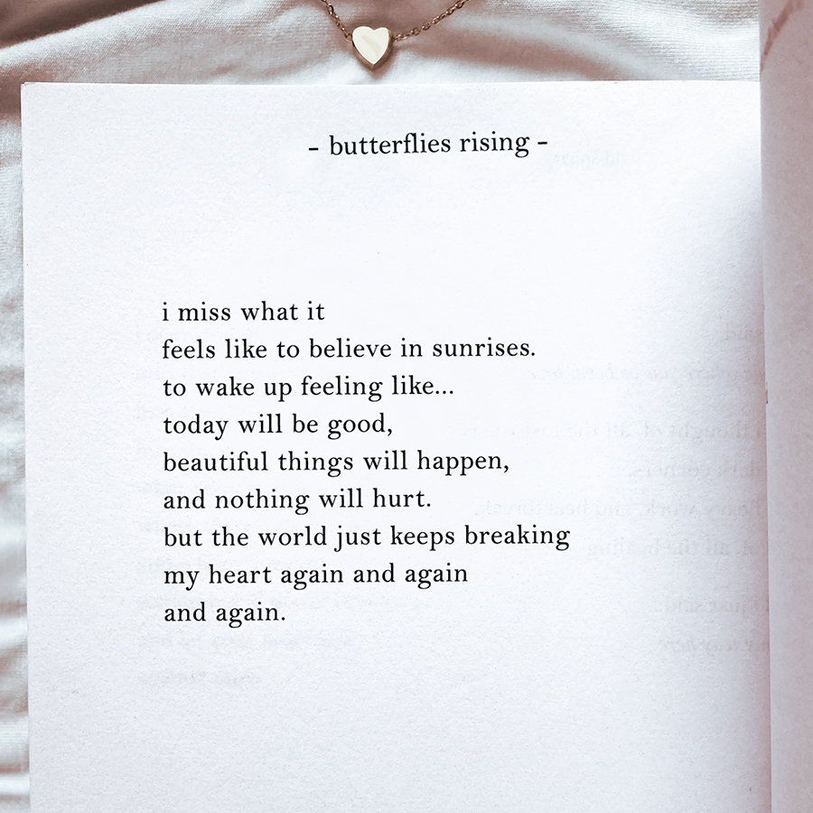 i miss what it feels like to believe in sunrises. to wake up feeling like... today will be good