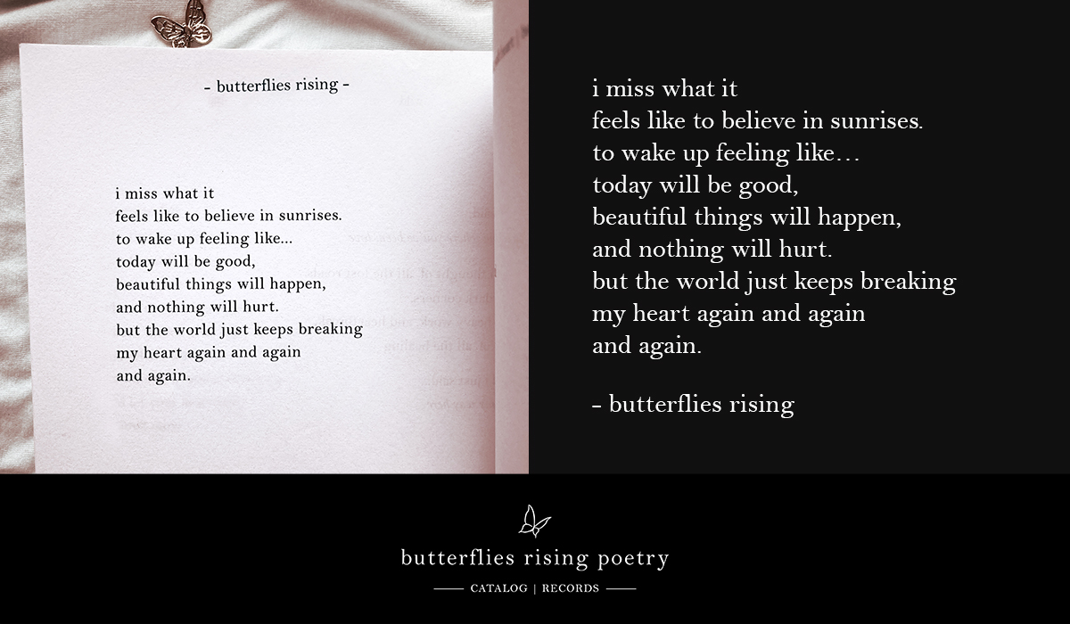 i miss what it feels like to believe in sunrises. to wake up feeling like... today will be good