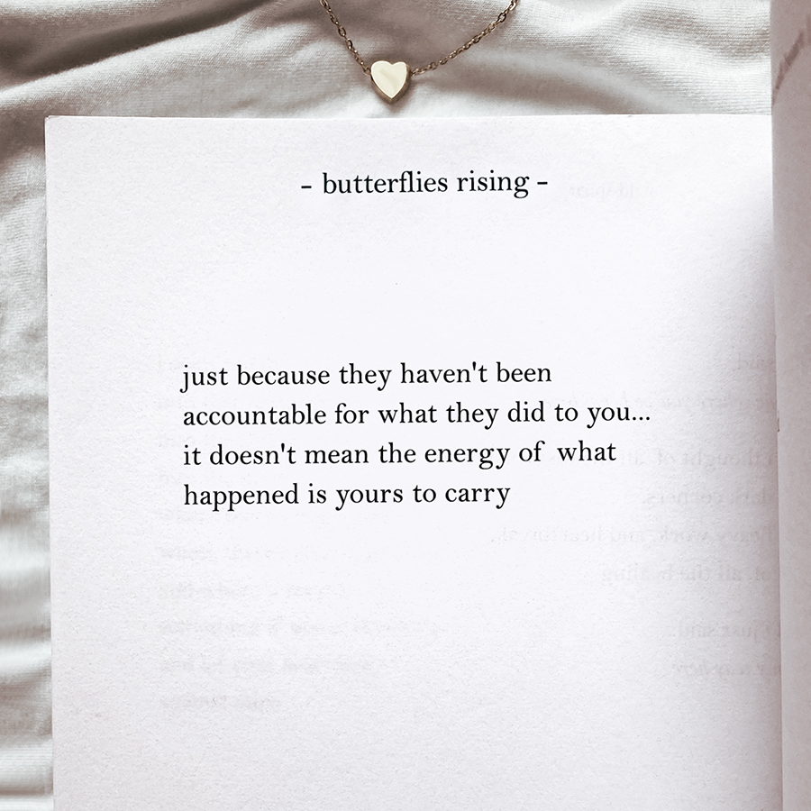 just because they haven't been accountable for what they did to you