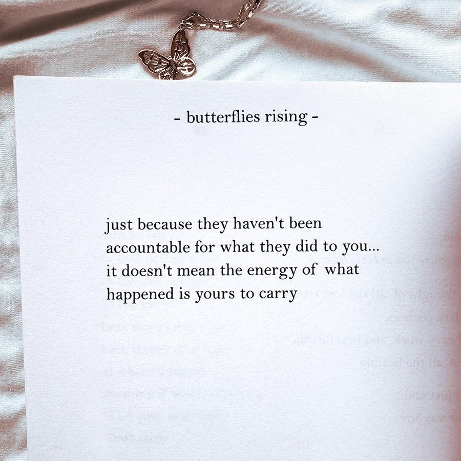 just because they haven't been accountable for what they did to you