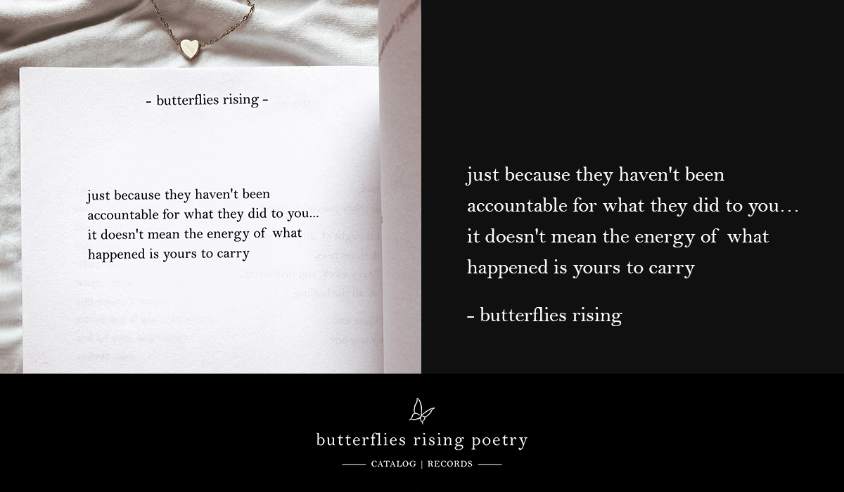 just because they haven't been accountable for what they did to you