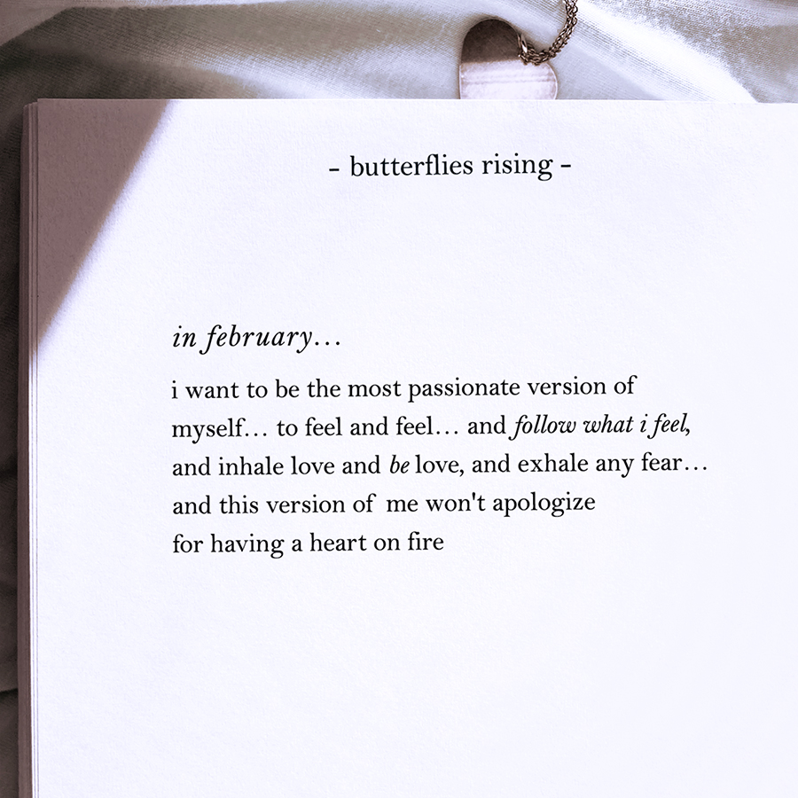 in february… i want to be the most passionate version of myself… to feel and feel