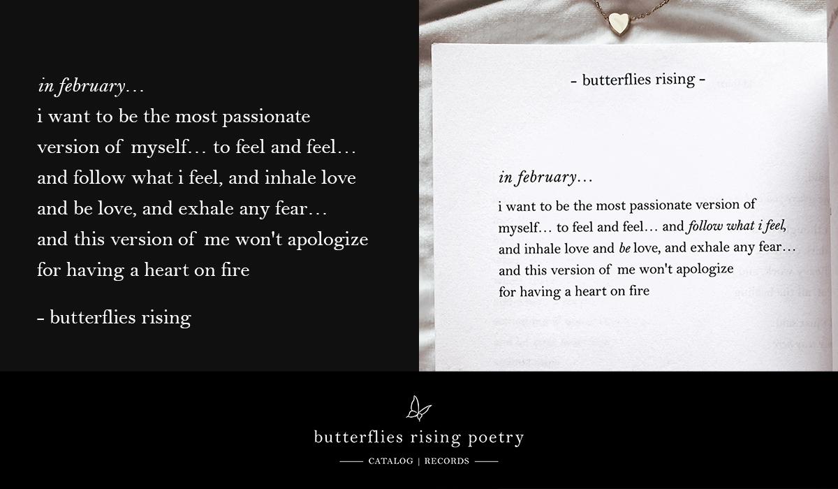 in february… i want to be the most passionate version of myself… to feel and feel