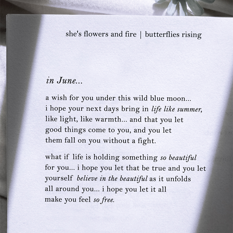 i hope your next days bring in life like summer, like light, like warmth... and that you let good things come to you