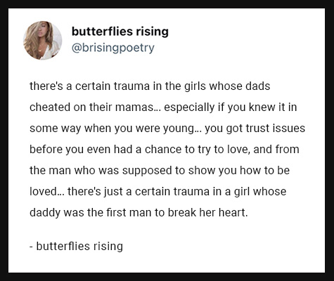 there's a certain trauma in the girls whose dads cheated on their mamas