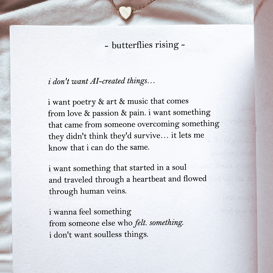i don't want AI-created things… i want poetry & art & music that comes from love & passion & pain