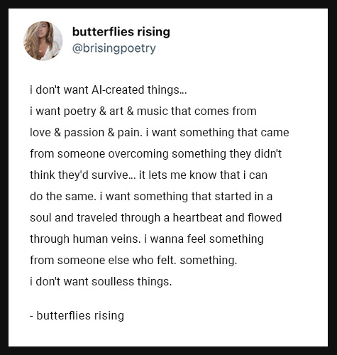 i don't want AI-created things... i want poetry & art & music